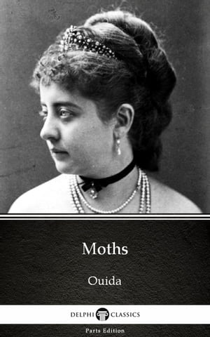 Moths by Ouida - Delphi Classics (Illustrated)Żҽҡ[ Ouida ]