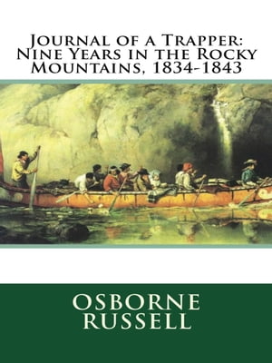 ŷKoboŻҽҥȥ㤨Journal of a Trapper Nine Years in the Rocky Mountains, 1834-1843Żҽҡ[ Osborne Russell ]פβǤʤ199ߤˤʤޤ