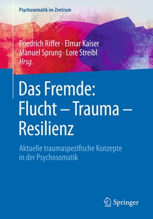 Das Fremde: Flucht - Trauma - Resilienz