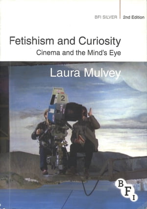 Fetishism and Curiosity Cinema and the Mind's Eye