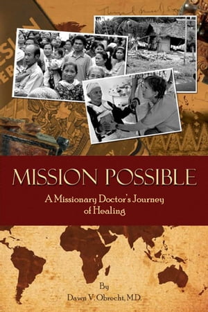 Mission Possible: A Missionary Doctor's Journey of Healing