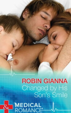 Changed By His Son's Smile (Mills & Boon Medical)【電子書籍】[ Robin Gianna ]