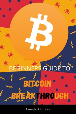 BEGINNERS GUIDE TO BITCOIN BREAKTHROUGHH