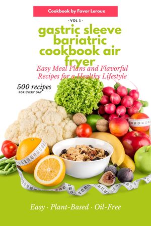 gastric sleeve bariatric cookbook air fryer Easy Meal Plans and Flavorful Recipes for a Healthy Lifestyle【電子書籍】 Favor Leroux
