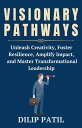 Visionary Pathways Leadership Transformed【電子書籍】[ Dilip Patil ]