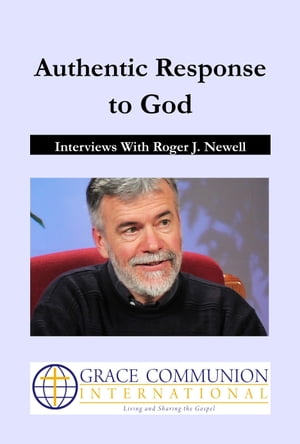 Authentic Response to God: Interviews With Roger J. Newell