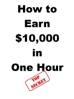 How to Earn $10,000 in One Hour