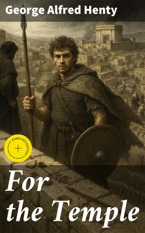 For the Temple A Tale of Bravery and Betrayal in Ancient Jerusalem【電子書籍】[ George Alfred Henty ]