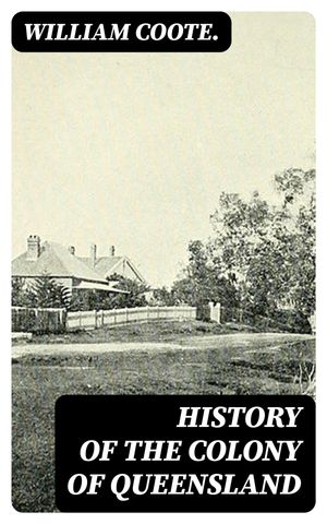 History of the Colony of Queensland