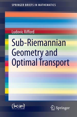 Sub-Riemannian Geometry and Optimal Transport【電子書籍】 Ludovic Rifford