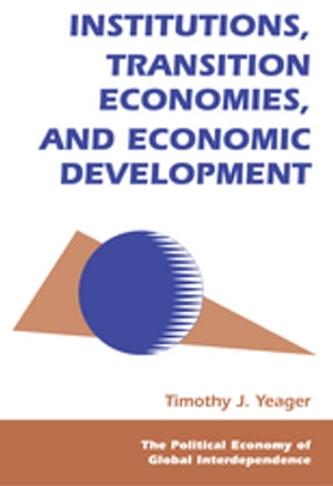 Institutions, Transition Economies, And Economic Development【電子書籍】 Tim Yeager