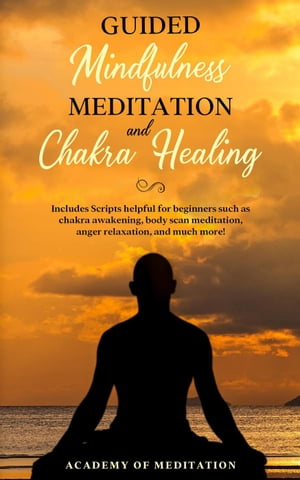 Guided Mindfulness Meditation And Chakra Healing【電子書籍】 Academy Of Meditation