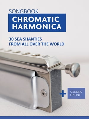 Chromatic Harmonica Songbook - 30 Sea Shanties from all over the world