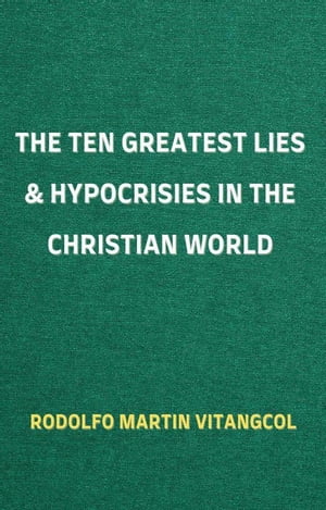 The Ten Greatest Lies & Hypocrisies in the Christian World