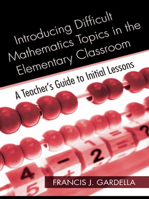 Introducing Difficult Mathematics Topics in the Elementary Classroom