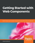 Getting Started with Web Components Build modular and reusable components using HTML, CSS and JavaScript【電子書籍】[ Prateek Jadhwani ]