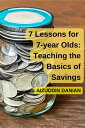 7 Lessons for 7-Year Olds: Teaching the Basics of Savings【電子書籍】[ Aizuddin Danian ]