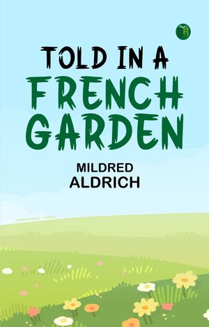 ŷKoboŻҽҥȥ㤨Told in a French GardenŻҽҡ[ Mildred Aldrich ]פβǤʤ158ߤˤʤޤ