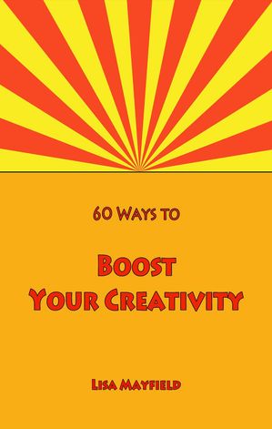 60 Ways to Boost Your Creativity