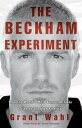 The Beckham Experiment How the World's Most Famous Athlete Tried to Conquer Amer...