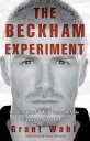 The Beckham Experiment How the World's Most F...