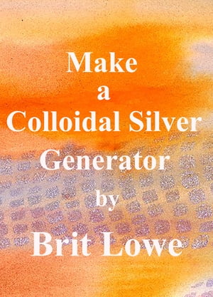 Make A Colloidal Silver Generator