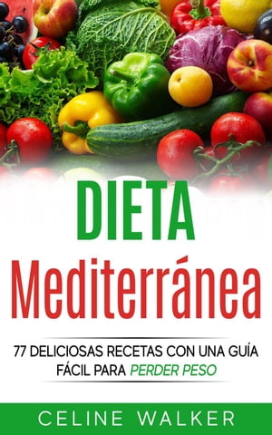 Dieta Mediterr?nea: 77 deliciosas recetas con un