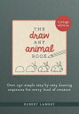 The Draw Any Animal Book Over 150 Simple Step-by-Step Drawing Sequences for Every Kind of Creature【電子書籍】 Robert Lambry