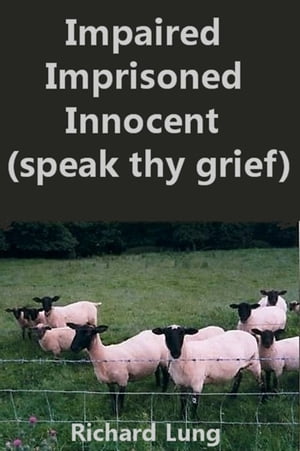 Impaired Imprisoned Innocent (Speak Thy Grief)