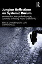 Jungian Reflections on Systemic Racism Members of an American Psychoanalytic Community on Training, Practice and Inclusivity【電子書籍】