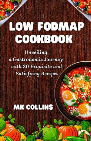 Low Fodmap Cookbook Unveiling a Gastronomic Journey with 30 Exquisite and Satisfying Recipes