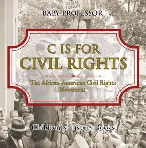 C is for Civil Rights : The African-American Civil Rights Movement | Children's History Books