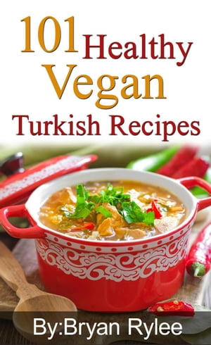 101 Healthy Vegan Turkish Recipes