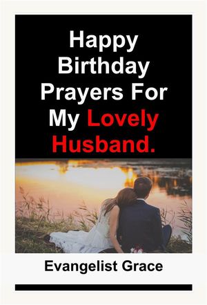 Happy Birthday Prayers for My Lovely Husband