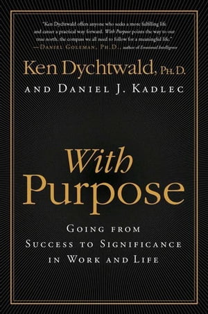 With Purpose Redefining Money, Family, Work, Retirement, and Success【電子書籍】[ Ken Dychtwald PhD ]