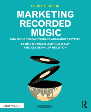 Marketing Recorded Music How Music Companies Brand and Market Artists【電子書籍】[ Tammy Donham ]