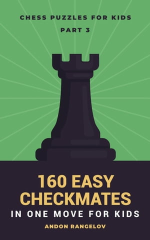 160 Easy Checkmates in One Move for Kids, Part 3