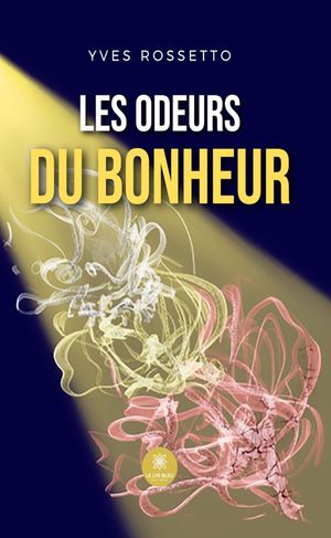 Les odeurs du bonheur【電子書籍】[ Yves Rossetto ]