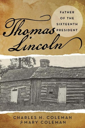 Thomas Lincoln Father of the Sixteenth President