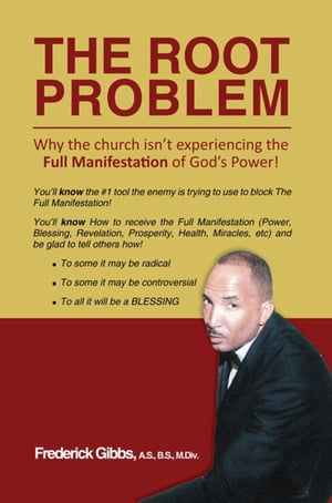 The Root Problem: Why the Church Isn’T Experiencing the Full Manifestation of God’S Power!【電子書籍】[ Frederick Gibbs ]