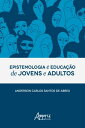 Epistemologia e Educa o de Jovens e Adultos【電子書籍】 Anderson Carlos Santos de Abreu