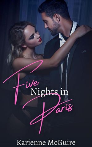 Five Nights in Paris Nights with You, #1【電子書籍】[ Karienne McGuire ]