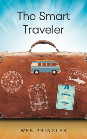 The Smart Traveler A fantastic travel guide the perfect gift【電子書籍】 Wes Pringles