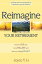 Reimagine Your Retirement