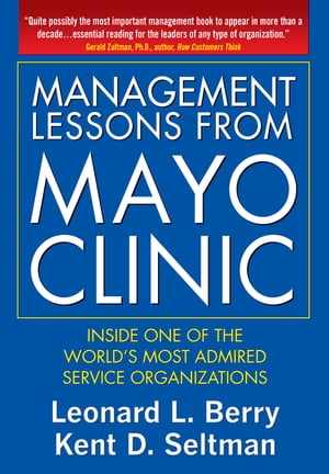 Management Lessons from Mayo Clinic: Inside One of the World’s Most Admired Service Organizations