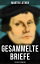 Gesammelte Briefe von Martin Luther (323 Briefe in einem Band)