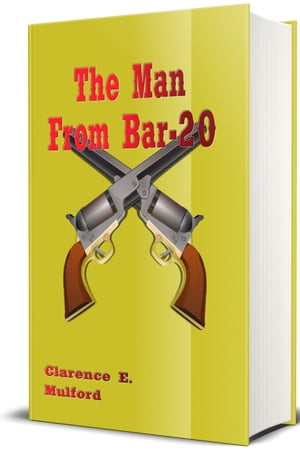 The Man from Bar-20 - Illustrated【電子書籍】[ Clarence E. Mulford ]