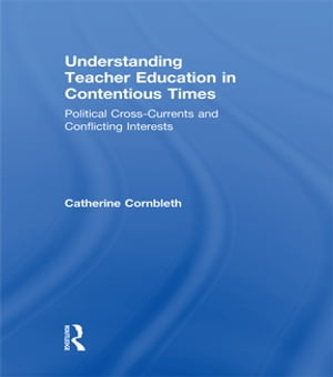 Understanding Teacher Education in Contentious Times