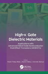 High-k Gate Dielectric Materials Applications with Advanced Metal Oxide Semiconductor Field Effect Transistors (MOSFETs)【電子書籍】