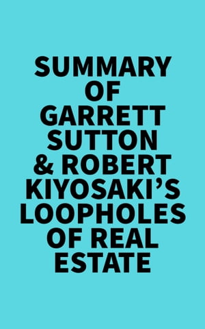 Summary of Garrett Sutton &Robert Kiyosaki's Loopholes of Real EstateŻҽҡ[ ? Everest Media ]